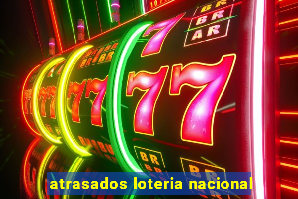 atrasados loteria nacional